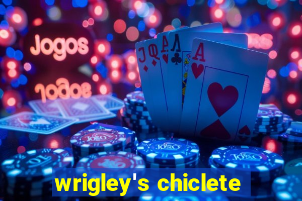 wrigley's chiclete