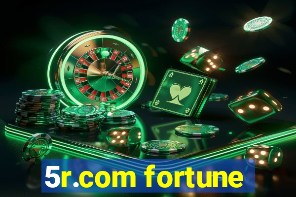 5r.com fortune