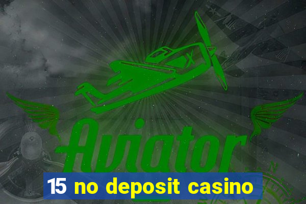 15 no deposit casino