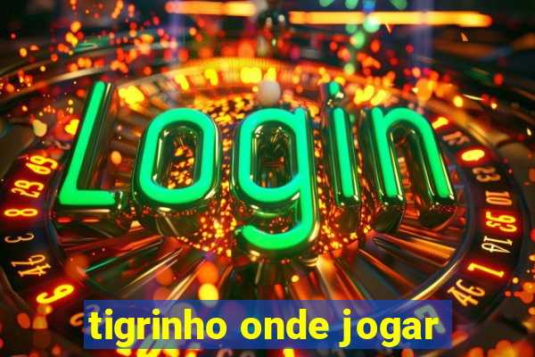 tigrinho onde jogar