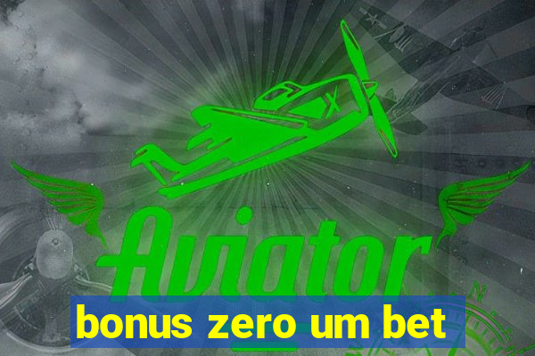 bonus zero um bet