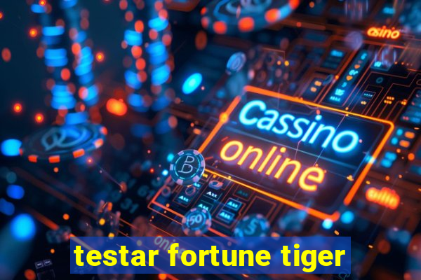 testar fortune tiger