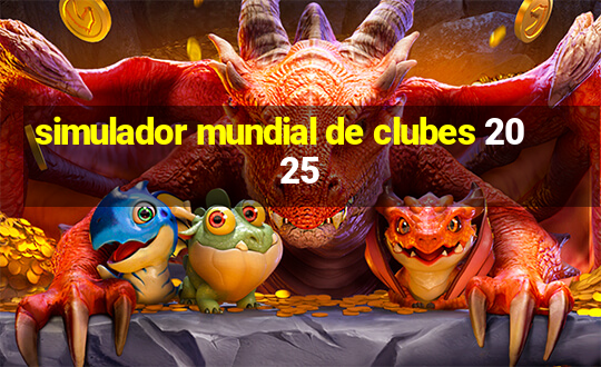 simulador mundial de clubes 2025