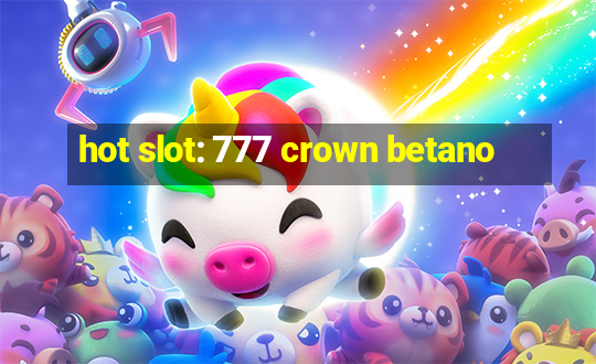 hot slot: 777 crown betano