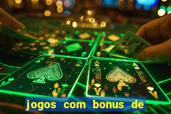 jogos com bonus de boas vindas