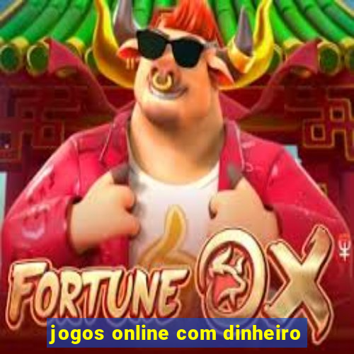 jogos online com dinheiro