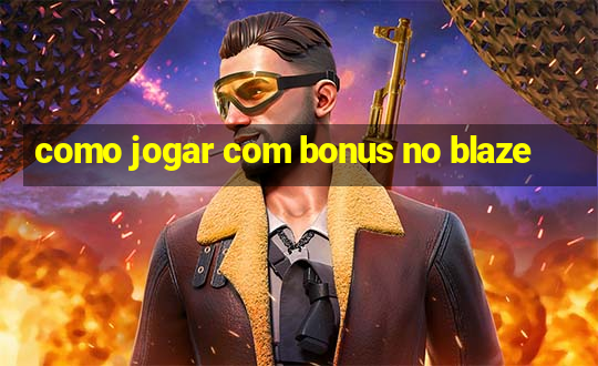 como jogar com bonus no blaze