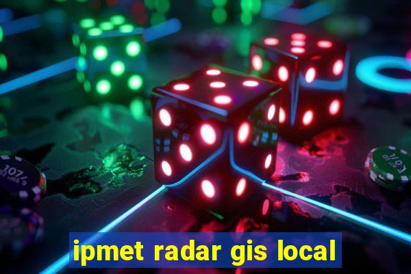 ipmet radar gis local