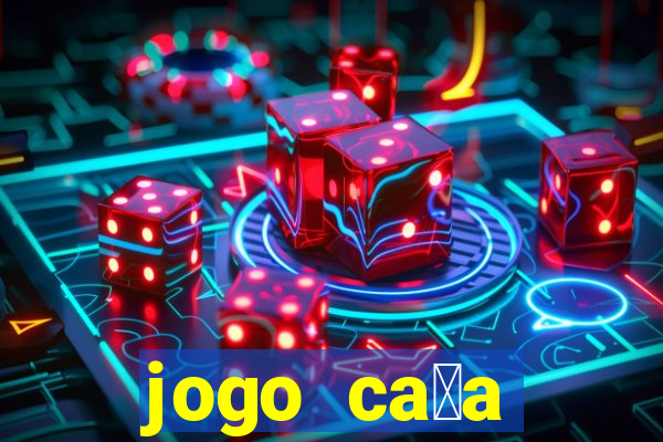 jogo ca莽a n铆queis que paga dinheiro real