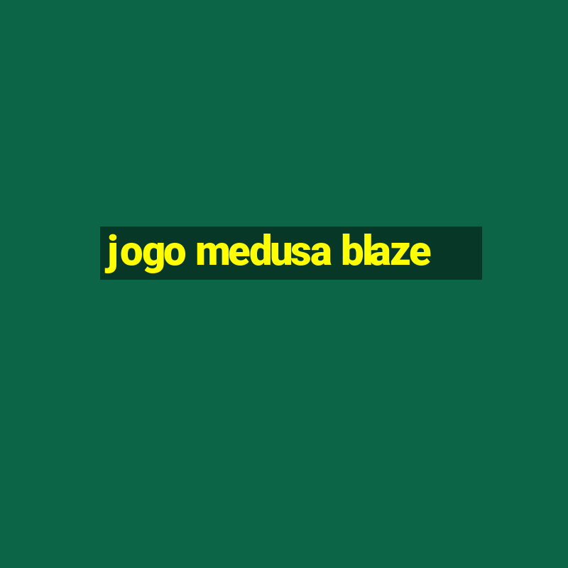 jogo medusa blaze