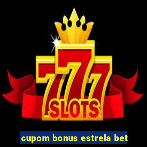 cupom bonus estrela bet