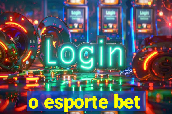 o esporte bet