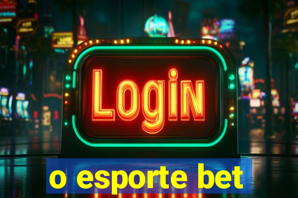 o esporte bet