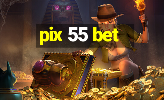 pix 55 bet