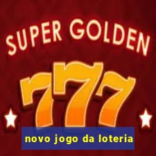 novo jogo da loteria