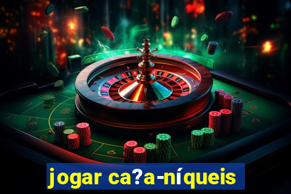 jogar ca?a-níqueis