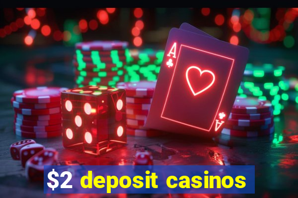 $2 deposit casinos