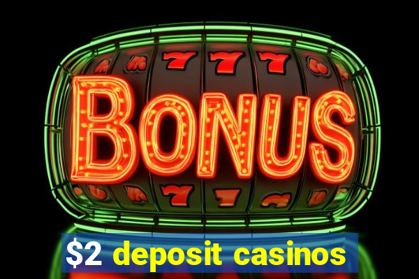 $2 deposit casinos