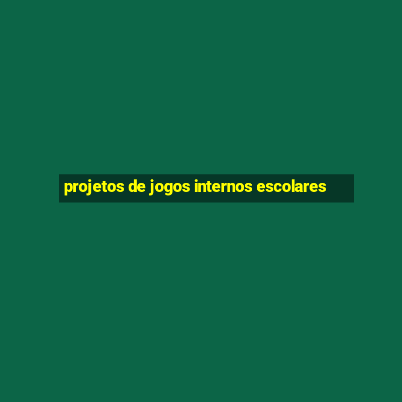 projetos de jogos internos escolares