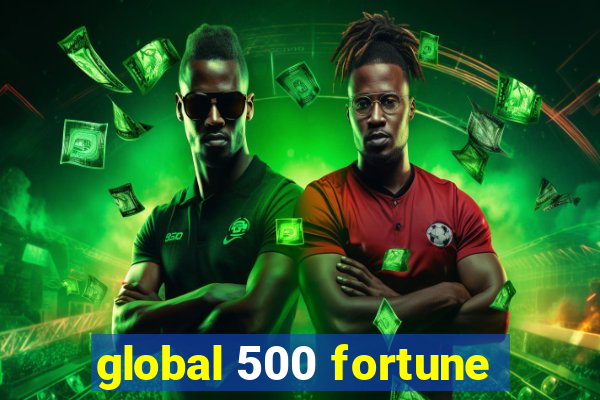 global 500 fortune