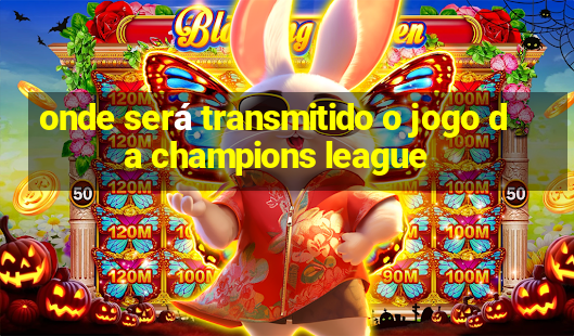 onde será transmitido o jogo da champions league