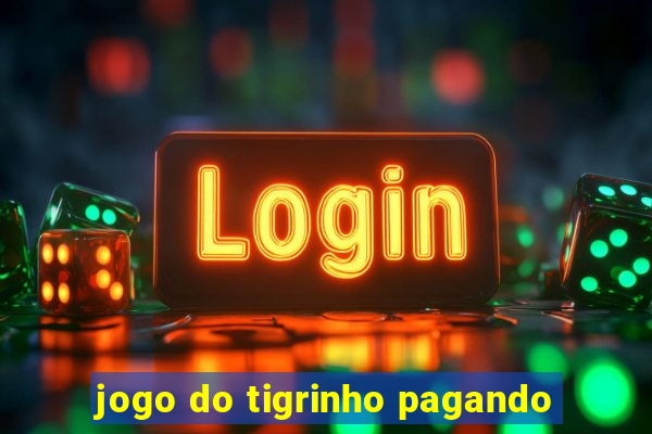 jogo do tigrinho pagando