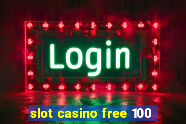 slot casino free 100