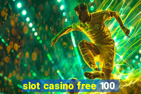 slot casino free 100