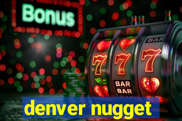 denver nugget