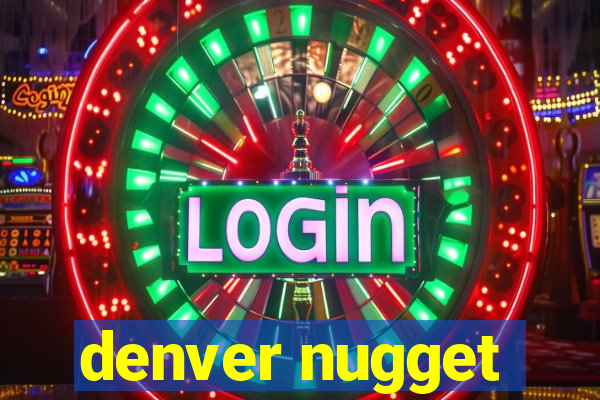 denver nugget