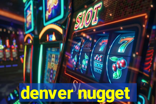 denver nugget