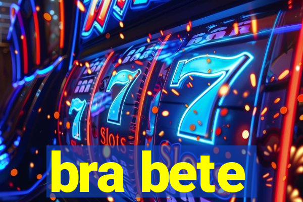 bra bete