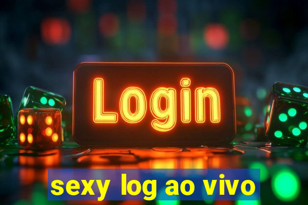 sexy log ao vivo