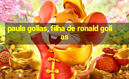 paula golias, filha de ronald golias