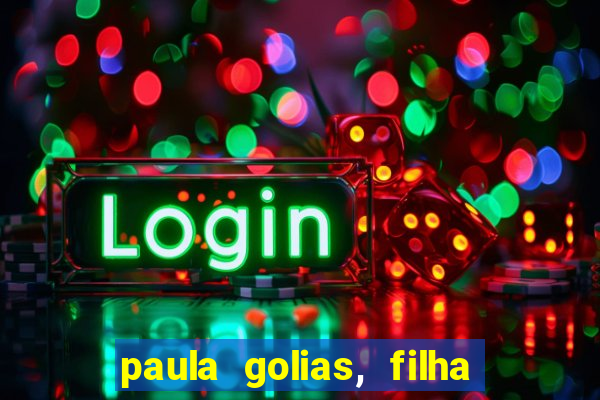 paula golias, filha de ronald golias