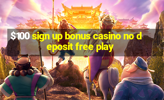 $100 sign up bonus casino no deposit free play