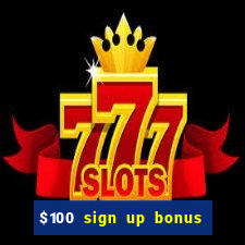 $100 sign up bonus casino no deposit free play