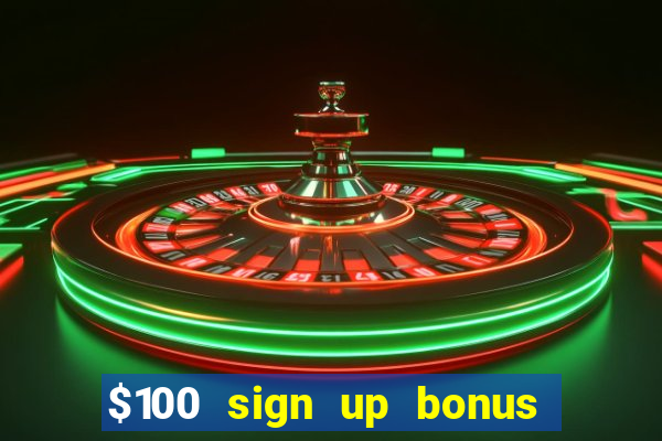 $100 sign up bonus casino no deposit free play