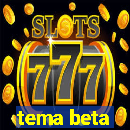 tema beta