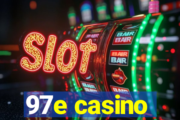 97e casino