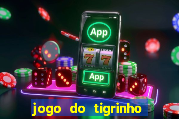 jogo do tigrinho que n茫o precisa depositar