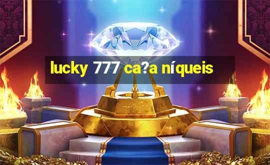 lucky 777 ca?a níqueis