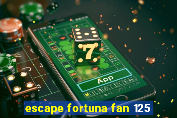 escape fortuna fan 125