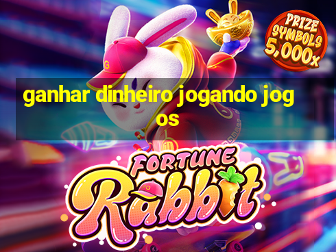 ganhar dinheiro jogando jogos