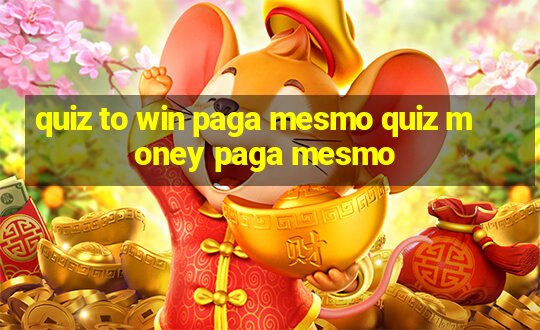 quiz to win paga mesmo quiz money paga mesmo