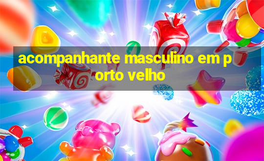 acompanhante masculino em porto velho