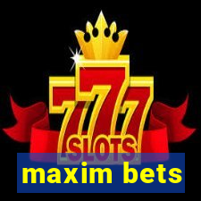 maxim bets