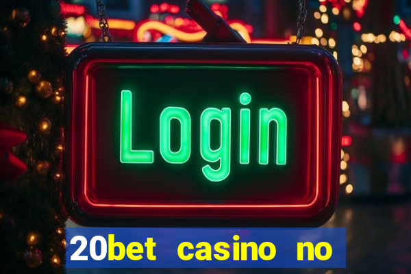 20bet casino no deposit bonus code for existing players