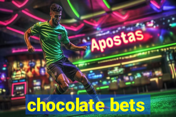 chocolate bets