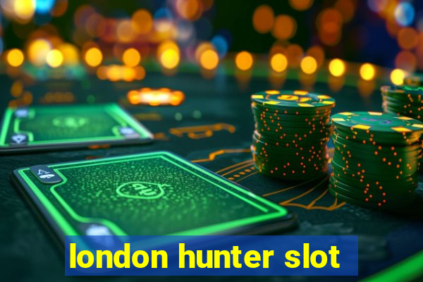 london hunter slot